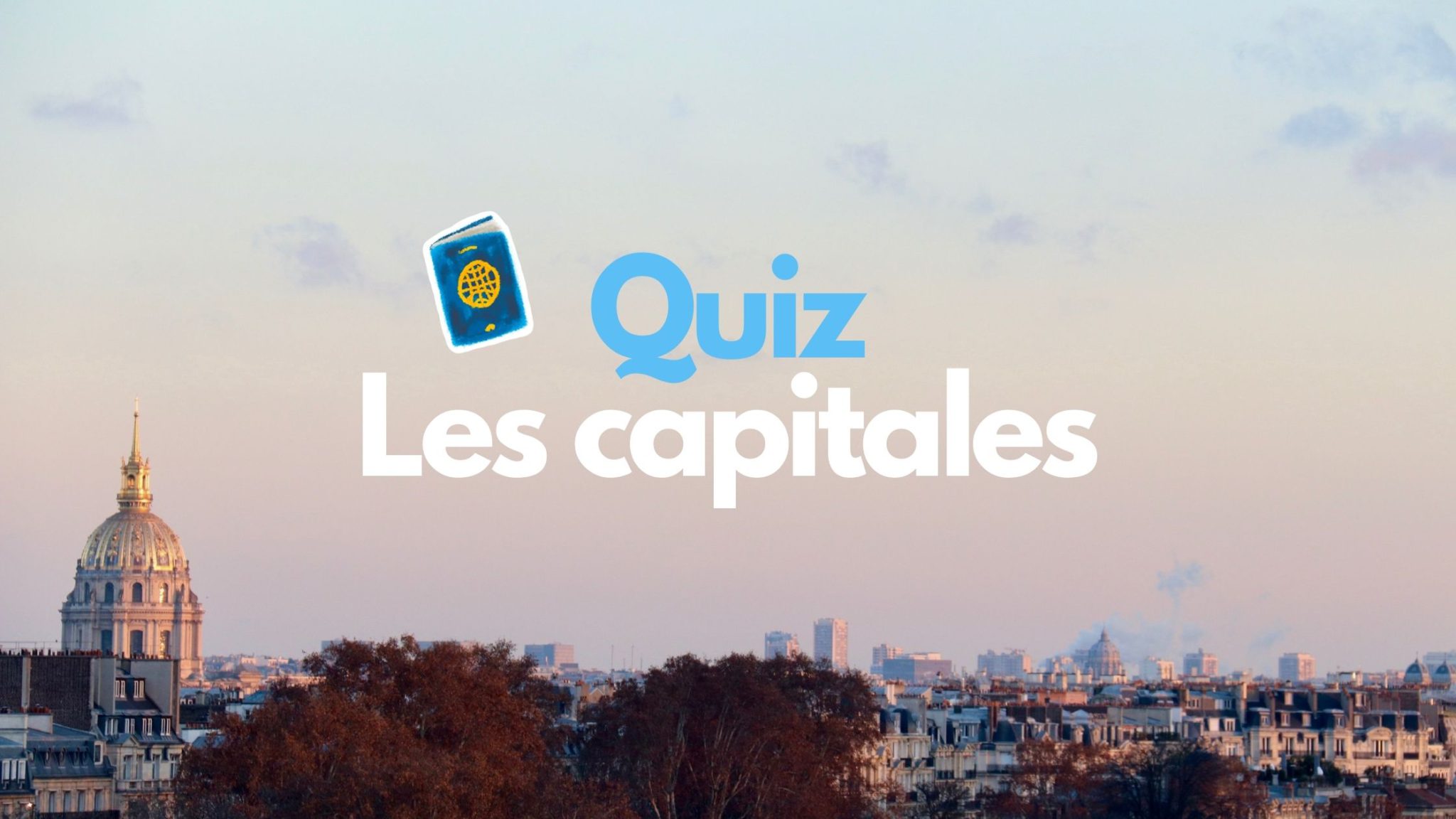 Quiz : Êtes-vous incollable sur les capitales du monde ?